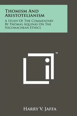 Tomizm i arystotelizm: Studium komentarza Tomasza z Akwinu do Etyki nikomachejskiej - Thomism And Aristotelianism: A Study Of The Commentary By Thomas Aquinas On The Nicomachean Ethics