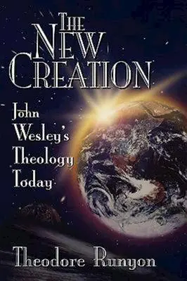 Nowe stworzenie: Teologia Johna Wesleya dzisiaj - The New Creation: John Wesley's Theology Today