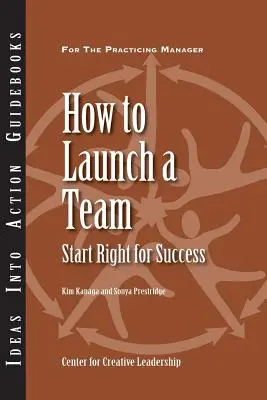 Jak uruchomić zespół: Zacznij dobrze, by odnieść sukces - How to Launch a Team: Start Right for Success