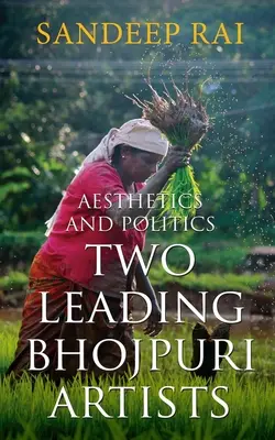 Estetyka i polityka: Dwóch czołowych artystów Bhojpuri - Aesthetics and Politics: Two Leading Bhojpuri Artists