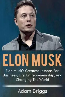 Elon Musk: Największe lekcje Elona Muska dotyczące biznesu, życia, przedsiębiorczości i zmieniania świata! - Elon Musk: Elon Musk's greatest lessons for business, life, entrepreneurship, and changing the world!