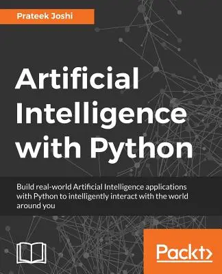 Sztuczna inteligencja w Pythonie: Kompleksowy przewodnik po tworzeniu inteligentnych aplikacji dla początkujących i programistów Pythona - Artificial Intelligence with Python: A Comprehensive Guide to Building Intelligent Apps for Python Beginners and Developers