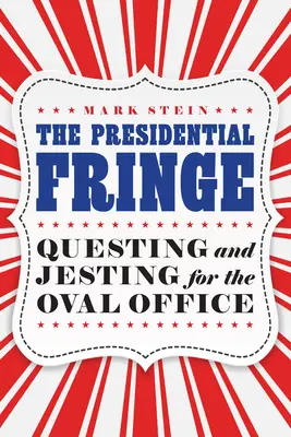 Prezydencka grzywka: Poszukiwanie i żartowanie dla Gabinetu Owalnego - The Presidential Fringe: Questing and Jesting for the Oval Office