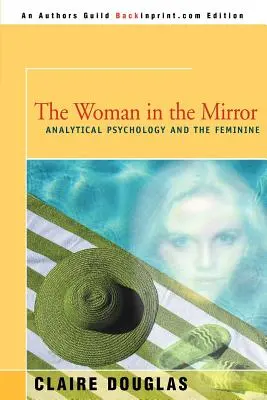 Kobieta w lustrze: Psychologia analityczna i kobiecość - The Woman in the Mirror: Analytical Psychology and the Feminie