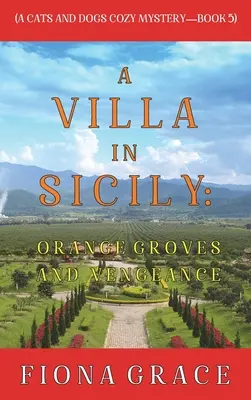 Willa na Sycylii: Gaje pomarańczowe i zemsta (A Cats and Dogs Cozy Mystery - Book 5) - A Villa in Sicily: Orange Groves and Vengeance (A Cats and Dogs Cozy Mystery-Book 5)