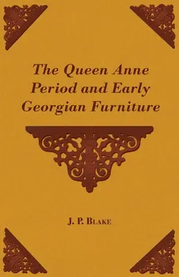 Okres królowej Anny i wczesne meble gruzińskie - The Queen Anne Period and Early Georgian Furniture