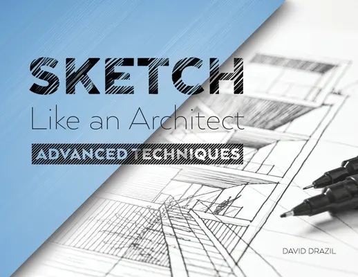 Szkicuj jak architekt: Zaawansowane techniki szkicowania architektonicznego - Sketch Like an Architect: Advanced Techniques in Architectural Sketching