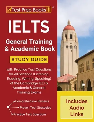 IELTS General Training and Academic Book: Przewodnik do nauki z praktycznymi pytaniami testowymi dla wszystkich sekcji (słuchanie, czytanie, pisanie, mówienie) egzaminu Cam - IELTS General Training and Academic Book: Study Guide with Practice Test Questions for All Sections (Listening, Reading, Writing, Speaking) of the Cam