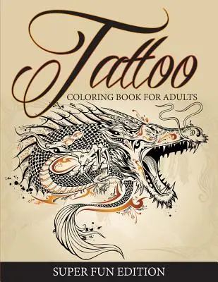 Kolorowanka z tatuażami dla dorosłych - super zabawne wydanie - Tattoo Coloring Book For Adults - Super Fun Edition