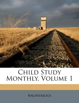 Child Study Monthly, tom 1 - Child Study Monthly, Volume 1