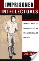 Uwięzieni intelektualiści: Amerykańscy więźniowie polityczni piszą o życiu, wyzwoleniu i buncie - Imprisoned Intellectuals: America's Political Prisoners Write on Life, Liberation, and Rebellion