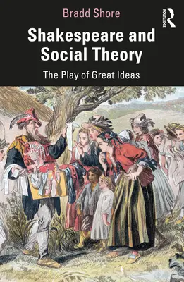 Szekspir i teoria społeczna: Gra wielkich idei - Shakespeare and Social Theory: The Play of Great Ideas