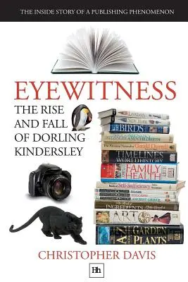 Powstanie i upadek Dorling Kindersley: Wewnętrzna historia fenomenu wydawniczego - The Rise and Fall of Dorling Kindersley: The Inside Story of a Publishing Phenomenon