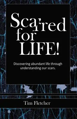 Blizny na całe życie! Odkrywanie obfitego życia poprzez zrozumienie naszych blizn - Scarred For Life!: Discovering Abundant Life Through Understanding Our Scars