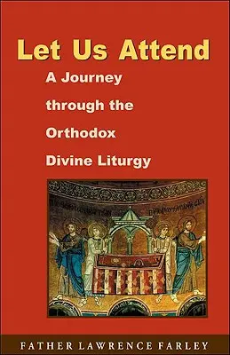 Let Us Attend: Podróż przez prawosławną Boską Liturgię - Let Us Attend: A Journey Through the Orthodox Divine Liturgy