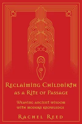 Odzyskanie porodu jako rytuału przejścia: Łączenie starożytnej mądrości z nowoczesną wiedzą - Reclaiming Childbirth as a Rite of Passage: Weaving ancient wisdom with modern knowledge