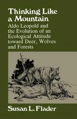 Myśląc jak góra: Aldo Leopold i ewolucja ekologicznego podejścia do jeleni... - Thinking Like a Mountain: Aldo Leopold and the Evolution of an Ecological Attitude Towards Deer...