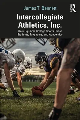 Intercollegiate Athletics, Inc.: Jak wielkie uczelnie sportowe oszukują studentów, podatników i naukowców - Intercollegiate Athletics, Inc.: How Big-Time College Sports Cheat Students, Taxpayers, and Academics