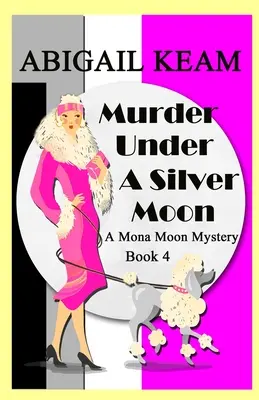 Morderstwo pod srebrnym księżycem: A 1930s Mona Moon Historical Cozy Mystery Book 4 - Murder Under A Silver Moon: A 1930s Mona Moon Historical Cozy Mystery Book 4