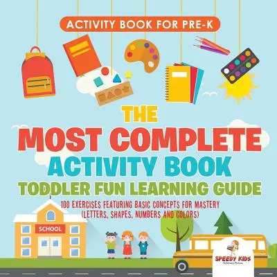 Activity Book for Prek. The Most Complete Activity Book Toddler Fun Learning Guide 100 ćwiczeń z podstawowymi pojęciami do opanowania (litery, kształty) - Activity Book for Prek. The Most Complete Activity Book Toddler Fun Learning Guide 100 Exercises featuring Basic Concepts for Mastery (Letters, Shapes