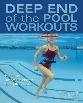 Treningi na głębokim basenie: Trening interwałowy bez obciążenia i ćwiczenia siłowe - Deep End of the Pool Workouts: No-Impact Interval Training and Strength Exercises