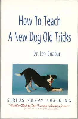 Jak nauczyć nowego psa starych sztuczek: Podręcznik szkolenia szczeniąt Sirius - How to Teach a New Dog Old Tricks: The Sirius Puppy Training Manual