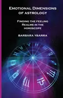 Emocjonalny wymiar astrologii: Odnajdywanie sfery uczuć w horoskopie - Emotional Dimensions of Astrology: Finding the Feeling Realms in the Horoscope