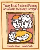 Planowanie leczenia oparte na teorii dla terapeutów małżeńskich i rodzinnych: Integracja teorii i praktyki - Theory-Based Treatment Planning for Marriage and Family Therapists: Integrating Theory and Practice