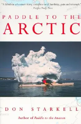 Wiosłem do Arktyki: Niesamowita historia wyprawy kajakiem przez dach świata - Paddle to the Arctic: The Incredible Story of a Kayak Quest Across the Roof of the World