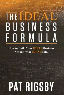 Formuła idealnego biznesu: Jak zbudować idealny biznes wokół idealnego życia - The Ideal Business Formula: How to Build Your Ideal Business Around Your Ideal Life