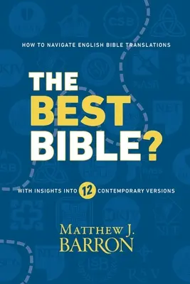 Najlepsza Biblia: jak poruszać się po angielskich przekładach Biblii dzięki wglądowi w dwanaście współczesnych wersji - The Best Bible?: How to Navigate English Bible Translations With Insights Into Twelve Contemporary Versions