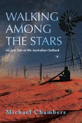 Wędrówka wśród gwiazd: Epicka opowieść o australijskim odludziu - Walking Among the Stars: An Epic Tale of the Australian Outback