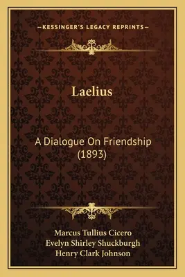 Laelius: Dialog o przyjaźni (1893) - Laelius: A Dialogue on Friendship (1893)