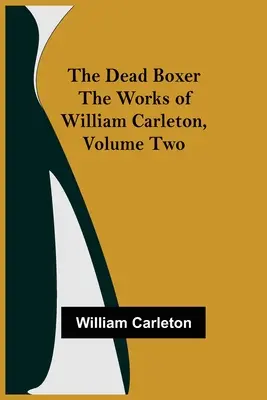 Martwy bokser: dzieła Williama Carletona, tom drugi - The Dead Boxer The Works of William Carleton, Volume Two