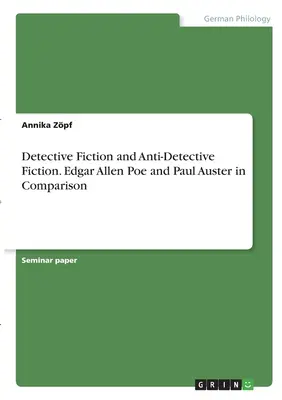 Fikcja detektywistyczna i anty-detektywistyczna. Edgar Allen Poe i Paul Auster w porównaniu - Detective Fiction and Anti-Detective Fiction. Edgar Allen Poe and Paul Auster in Comparison