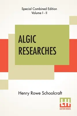 Badania algiczne (kompletne): Składające się z dociekań dotyczących cech psychicznych Indian północnoamerykańskich - Algic Researches (Complete): Comprising Inquiries Respecting The Mental Characteristics Of The North American Indians