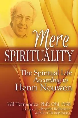 Zwykła duchowość: Życie duchowe według Henri Nouwena - Mere Spirituality: The Spiritual Life According to Henri Nouwen