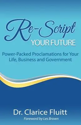 Przepisz swoją przyszłość: Pełne mocy proklamacje dla twojego życia, biznesu i rządu - Re-Script Your Future: Power-Packed Proclamations for Your Life, Business and Government