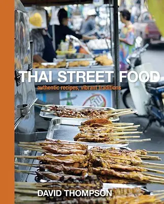 Thai Street Food: Autentyczne przepisy, żywe tradycje - Thai Street Food: Authentic Recipes, Vibrant Traditions