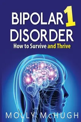 Choroba afektywna dwubiegunowa 1 - jak przetrwać i się rozwijać - Bipolar 1 Disorder - How to Survive and Thrive