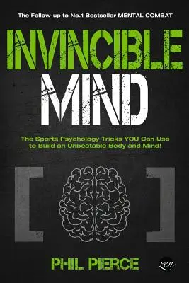 Niezwyciężony umysł: Sztuczki psychologii sportu, których możesz użyć, aby zbudować niepokonane ciało i umysł! - Invincible Mind: The Sports Psychology Tricks You can use to Build an Unbeatable Body and Mind!