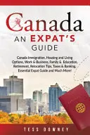 Kanada: Kanada: Imigracja, Opcje mieszkaniowe, Praca i biznes, Rodzina i edukacja, Emerytura, Porady dotyczące relokacji, Podatki - Canada: Canada Immigration, Housing and Living Options, Work & Business, Family & Education, Retirement, Relocation Tips, Taxe