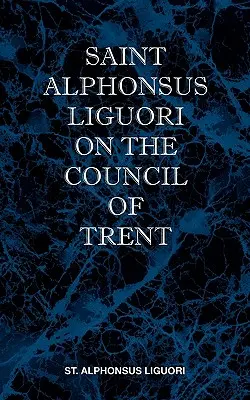 Alfons Liguori o Soborze Trydenckim - St Alphonsus Liguori on the Council of Trent