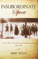Nieposłuszny duch: Prawdziwa opowieść o życiu i stracie w najwcześniejszej Ameryce 1610-1665, wydanie pierwsze - Insubordinate Spirit: A True Story Of Life And Loss In Earliest America 1610-1665, First Edition