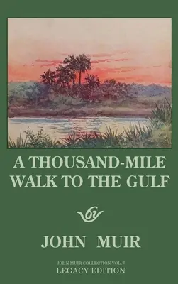 A Thousand-Mile Walk To The Gulf - Legacy Edition: Wielka wędrówka nad Zatokę Meksykańską, Florydę i Ocean Atlantycki - A Thousand-Mile Walk To The Gulf - Legacy Edition: A Great Hike To The Gulf Of Mexico, Florida, And The Atlantic Ocean