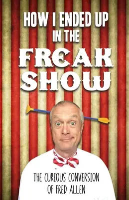 Jak trafiłem do Freak Show: Ciekawa przemiana Freda Allena - How I Ended Up in the Freak Show: The Curious Conversion of Fred Allen