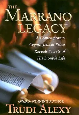 The Marrano Legacy: Współczesny krypto-żydowski ksiądz ujawnia sekrety swojego podwójnego życia - The Marrano Legacy: A Contemporary Crypto-Jewish Priest Reveals Secrets of His Double Life