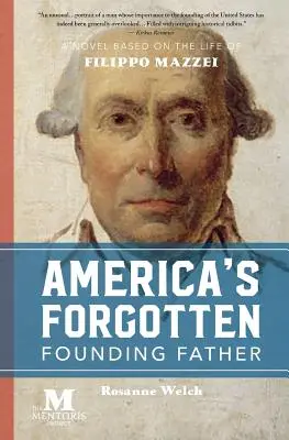 Zapomniany ojciec założyciel Ameryki: Powieść oparta na życiu Filippo Mazzei - America's Forgotten Founding Father: A Novel Based on the Life of Filippo Mazzei