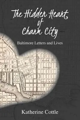Ukryte serce Charm City: Listy i życie w Baltimore - The Hidden Heart of Charm City: Baltimore Letters and Lives