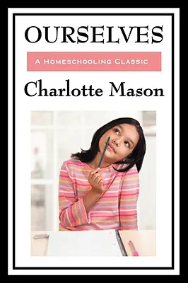 Ourselves: Tom IV serii Edukacja domowa Charlotte Mason - Ourselves: Volume IV of Charlotte Mason's Homeschooling Series